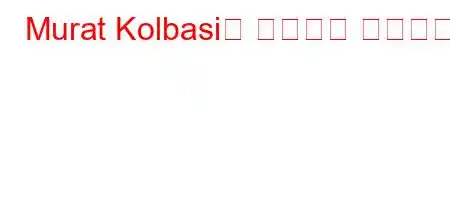 Murat Kolbasi는 어디에서 왔습니까?